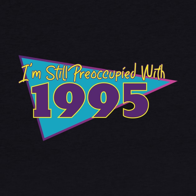 I'm Still Preoccupied with 1995 by FairyNerdy